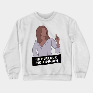 No Uterus No Opinion Crewneck Sweatshirt